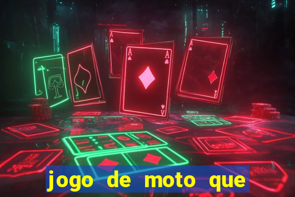 jogo de moto que da grau